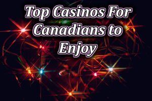 candians enjoy these casinos