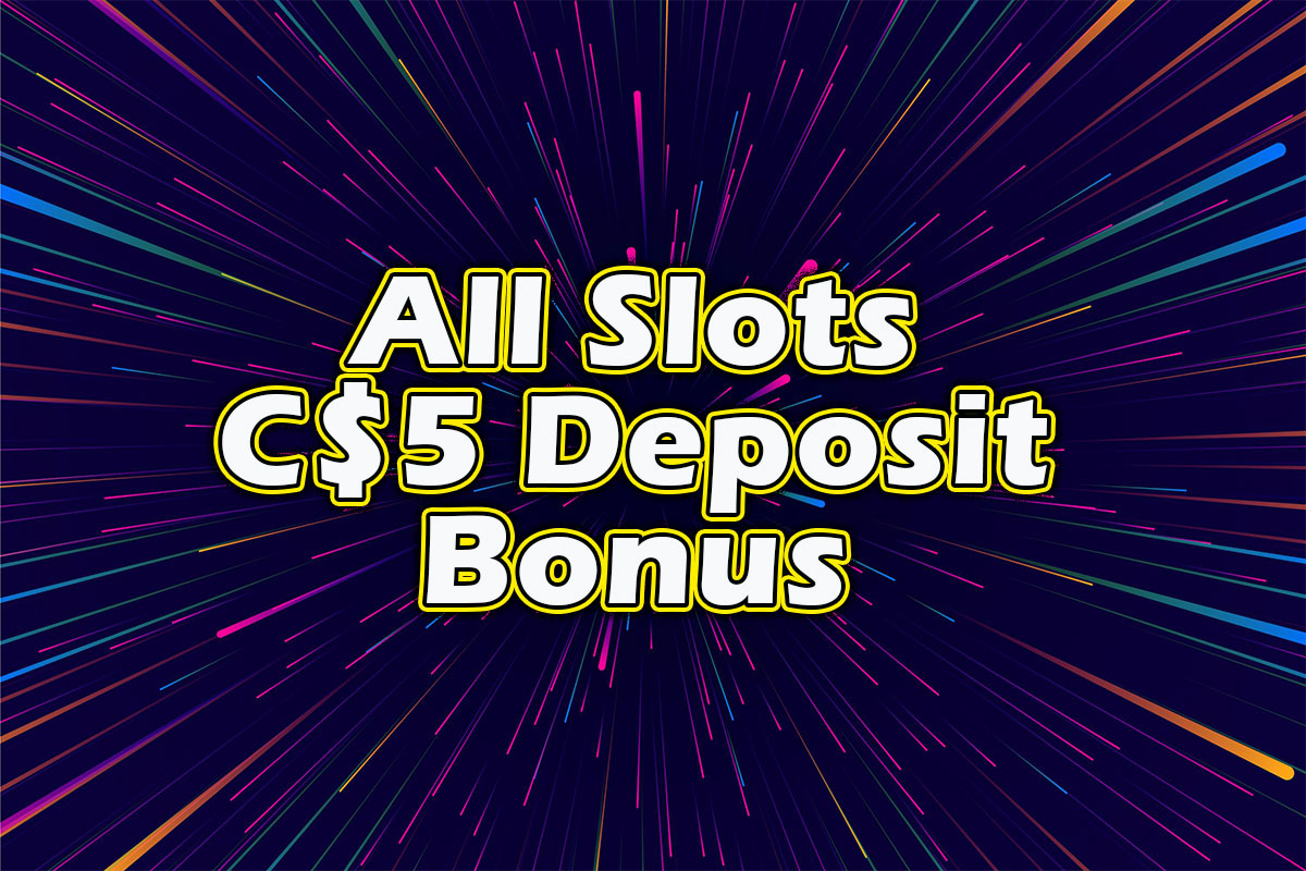 All slots C$5 Deposit Bonus