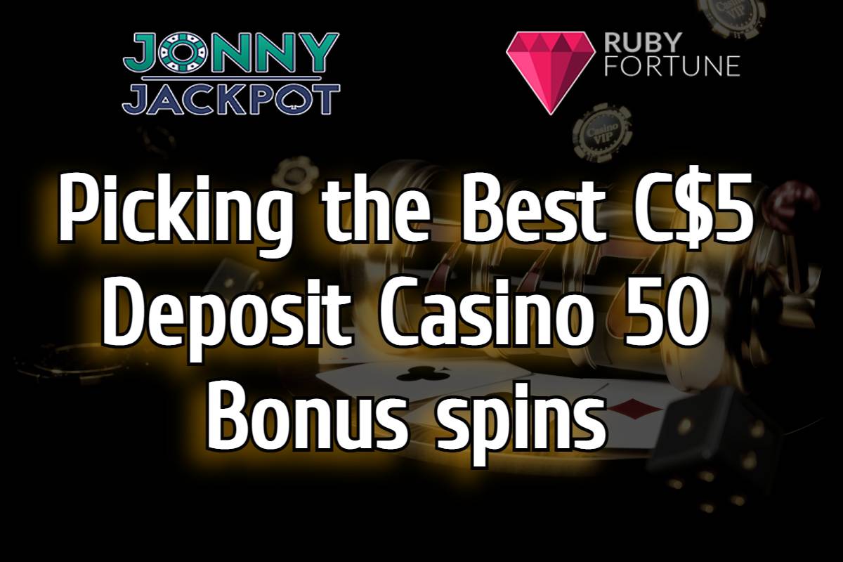 Picking the Best C$5 Deposit Casino 50 Bonus spins