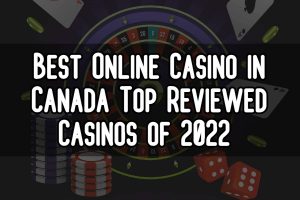Best Online Casino in Canada Top Reviewed Casinos of 2022 