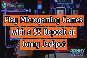 Play Microgaming Games with a $5 Deposit at Jonny Jackpot