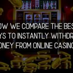 How We Compare the Best Ways to Instantly Withdraw Money from Online Casinos